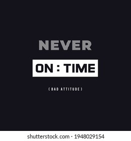 NEVER ON TIME,typography graphic design, for t-shirt prints, vector illustration
