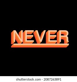 Never orange typography on Black Background. Vector card or shirt design with unique typography.