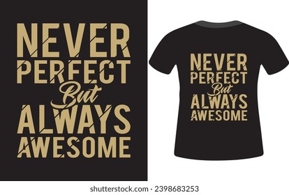 Never perfect but always awesome t-shirt design