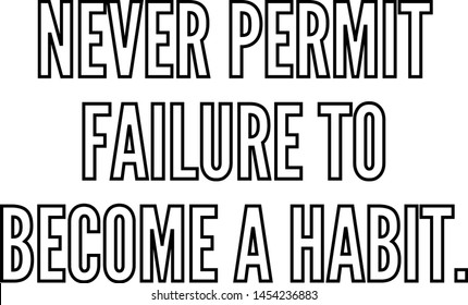 never permit failure to become a habit