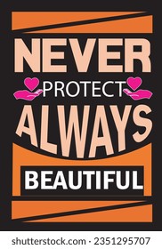Never protect Always beautiful Quote T shirt design.
