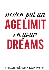 Never put an age limit on your dreams vector quote 