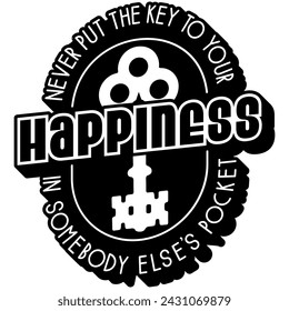 never put the key to your happiness in somebody elses pocket black vector graphic design and cut file