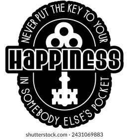 never put the key to your happiness in somebody elses pocket black vector graphic design and cut file