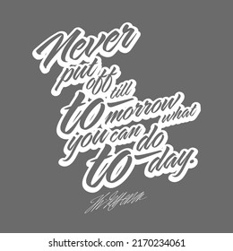 Never Put Off Till Tomorrow, What You Can Do Today. T-shirt Print Template Vector art for print design.