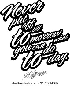 Never Put Off Till Tomorrow, What You Can Do Today. Black White Lettering Vector art for print design.