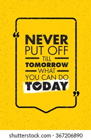 Never Put Off Till Tomorrow What You Can Do Today. Inspiring Creative Motivation Quote. Vector Typography Banner Design Concept 