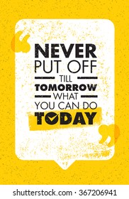 Never Put Off Till Tomorrow What You Can Do Today. Inspiring Creative Motivation Quote. Vector Typography Banner Design Concept 