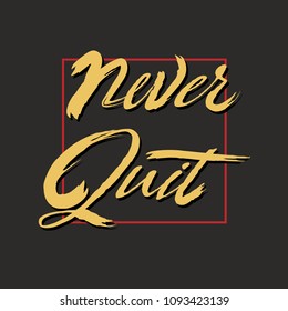 Never quit hand writing typography, tee shirt graphic, slogan, printed design.