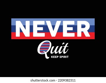 Never quit keep spirit motivational inspirational quote typography t shirt design graphic vector