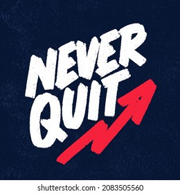 Never quit. Motivational handwritten poster. Vector lettering. 