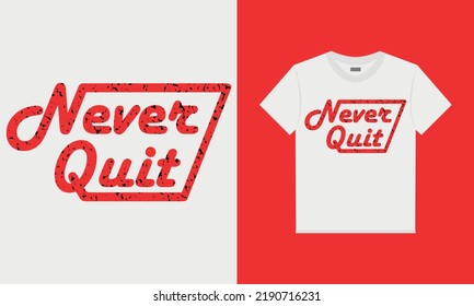 Never Quit t-shirt graphic vector