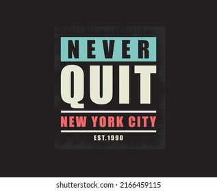 Never Quit Typography Print Ready Vector T-shirt Design