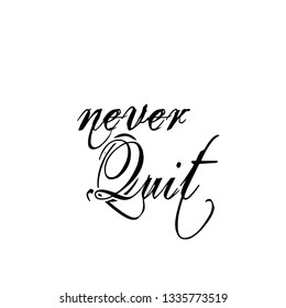 Never quit, typography for print or use as poster, flyer or T shirt