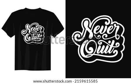 Never Quit Typography Quote T-Shirt Design Vector
