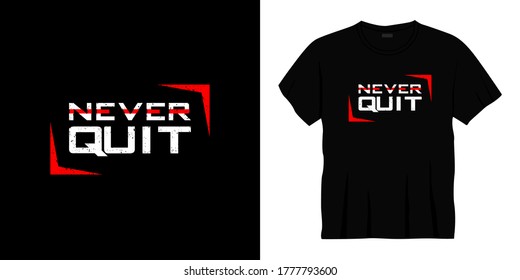 never quit typography t-shirt design. Ready to print for apparel, poster, illustration. Modern, simple, lettering t shirt vector.