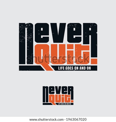  never quit typography t-shirt design. Ready to print for apparel, poster, illustration. Modern, simple, lettering t shirt vector,etc
