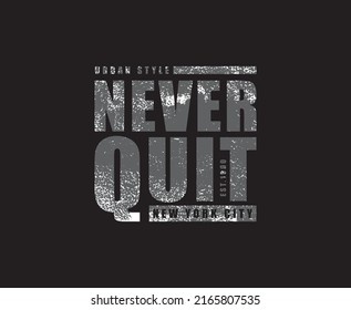 Never Quit Typography Vector Print ready T-shirt Design