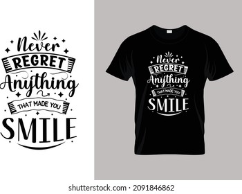 never regret anything that makes you smile  t shirt design concept