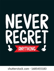 Never regret anything typography t shirt and poster design vector for print.