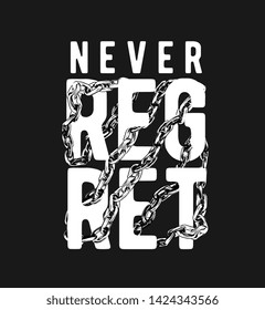 never regret slogan wrapped around by chain illustration