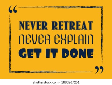 Never retreat Never explain Get it Done Inspirational motivational quote Vector illustration
