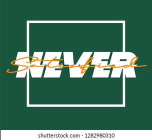 Never Satisfied Slogan Print