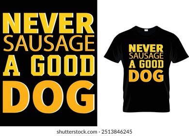 Never Sausage A Good Dog Hotdog T shirt 