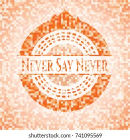 Never Say Never abstract orange mosaic emblem with background