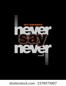 Never say never, abstract typography motivational quotes modern design slogan. Vector illustration graphics for print t shirt, apparel, background, poster, banner, postcard or social media 