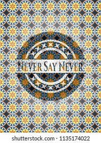Never Say Never arabesque emblem background. arabic decoration.
