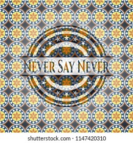 Never Say Never arabesque style emblem. arabic decoration.