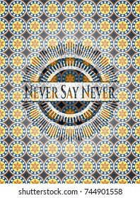Never Say Never arabic badge. Arabesque decoration.