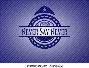 Never Say Never badge with denim texture