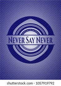 Never Say Never badge with jean texture