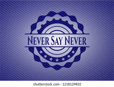 Never Say Never badge with jean texture