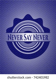 Never Say Never badge with jean texture