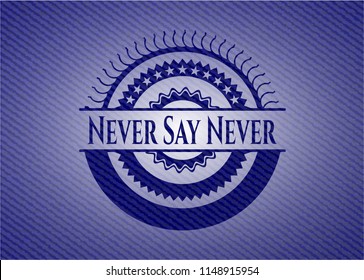 Never Say Never with denim texture