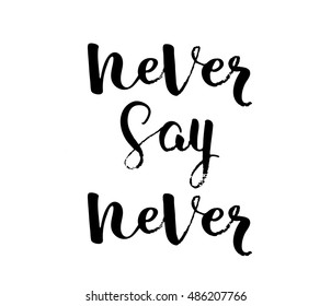 Never say never - design element and words for housewarming poster, t-shirt design. Hand drawn lettering. Vector