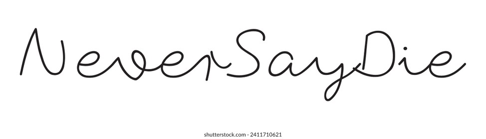 never say die text on white background.