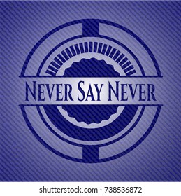Never Say Never emblem with jean texture