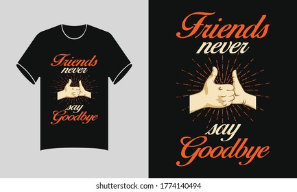 Never say friends goodbye Editable Friendship T shirt Design