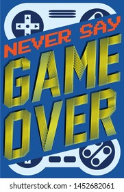 Never Say Game Over. Keep on with your dreams and make it true,