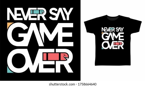 Never say game over typography design vector illustration ready for print on tee