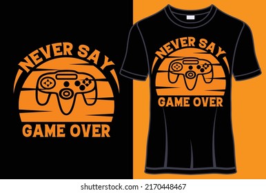 Never say game over Typography T shirt design