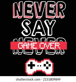 NEVER SAY GAME OVER VIDEO GAME CONTROL