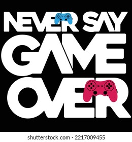 NEVER SAY GAMER OVER VIDEO GAME CONTROLLER