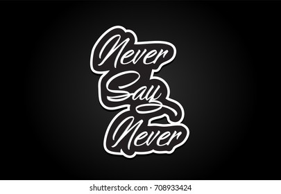 never say never handwritten hand writing text concept calligraphy