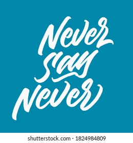 Never say never. handwritten modern calligraphy. typography design. Hand written type. Simple vector sign. Vector illustration.