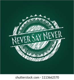 Never Say NeverNever Say Never written on a chalkboard chalk emblem